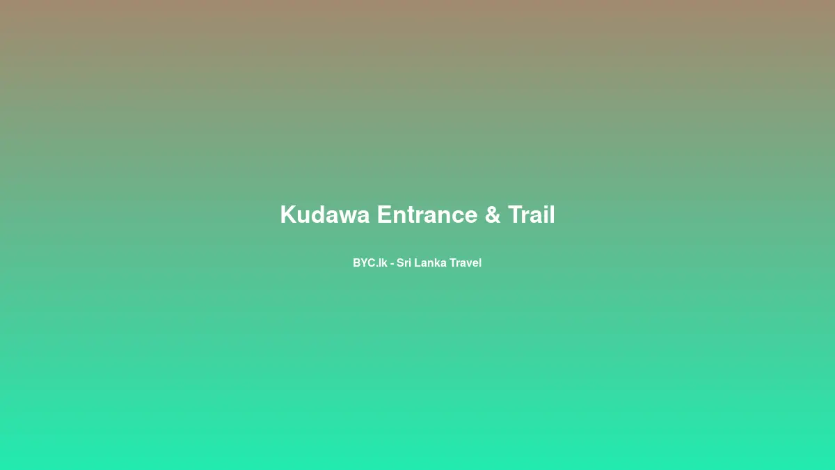 Kudawa Entrance & Trail, Sri Lanka